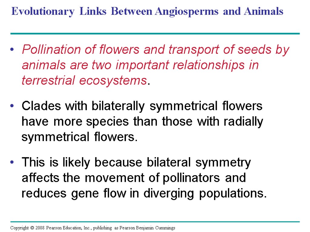 Evolutionary Links Between Angiosperms and Animals Pollination of flowers and transport of seeds by